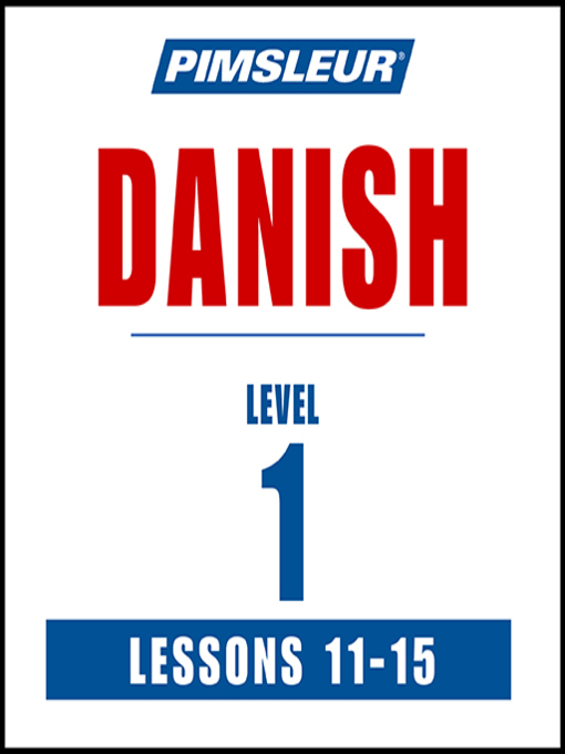 Title details for Pimsleur Danish Level 1 Lessons 11-15 by Pimsleur - Available